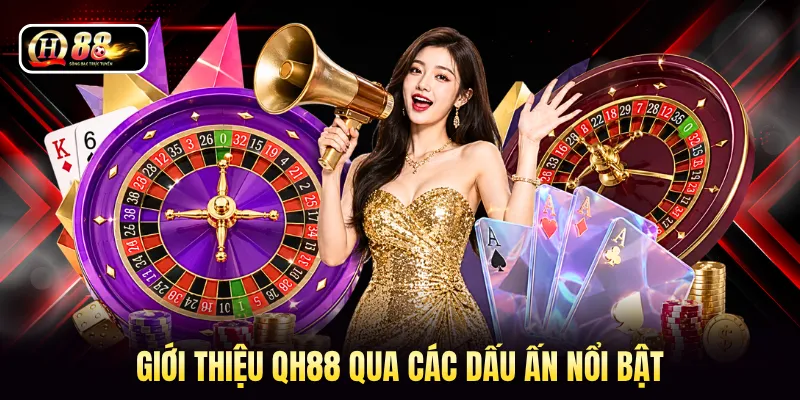 Giới thiệu QH88 qua các dấu ấn nổi bật
