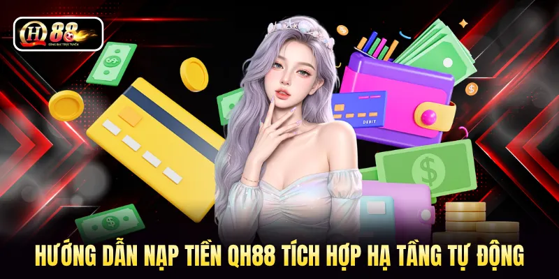 Hướng dẫn nạp tiền QH88 tích hợp hạ tầng tự động