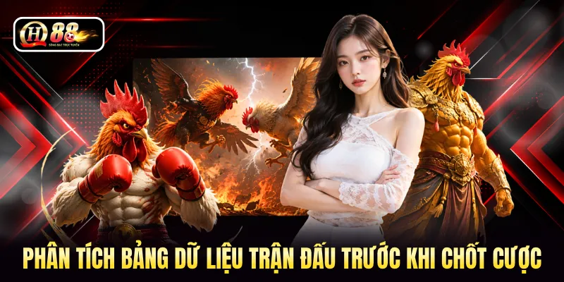 Phân tích bảng dữ liệu trận đấu trước khi chốt cược