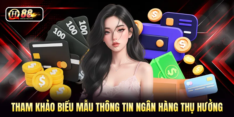 Tham khảo biểu mẫu thông tin ngân hàng thụ hưởng