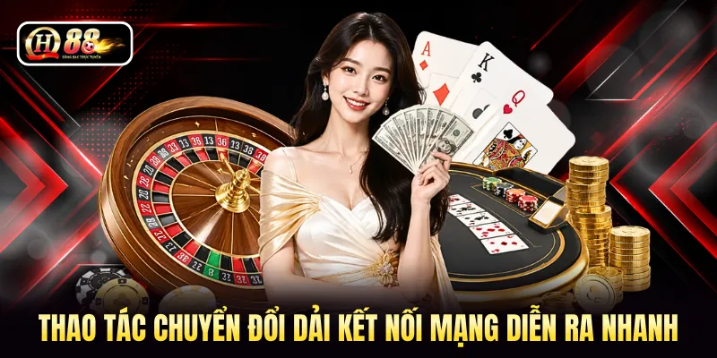 Thao tác chuyển đổi dải kết nối mạng diễn ra nhanh
